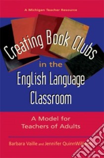 Creating Book Clubs in the English Language Classroom libro in lingua di Vaille Barbara, Quinn-williams Jennifer