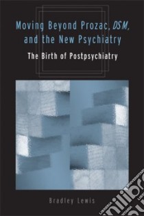 Moving Beyond Prozac, DSM, & The New Psychiatry libro in lingua di Lewis Bradley