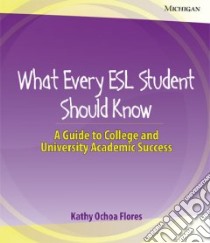What Every ESL Student Should Know libro in lingua di Flores Kathy Ochoa