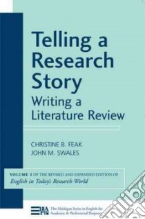 Telling a Research Story, Writing a Literature Review libro in lingua di Feak Christine B., Swales John M.