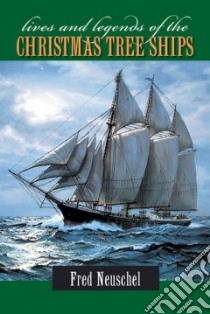 Lives & Legends of the Christmas Tree Ships libro in lingua di Neuschel Fred