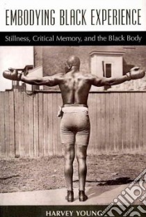 Embodying Black Experience libro in lingua di Young Harvey