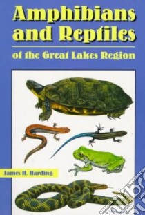 Amphibians and Reptiles of the Great Lakes Region libro in lingua di Harding James H.