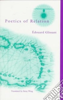 Poetics of Relation libro in lingua di Glissant Edouard, Wing Betsy