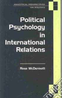 Political Psychology in International Relations libro in lingua di McDermott Rose