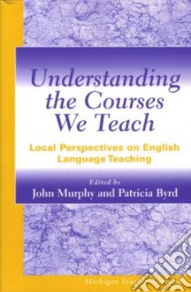 Understanding the Courses We Teach libro in lingua di Murphy John (EDT), Byrd Patricia (EDT)