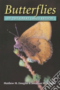 Butterflies Of The Great Lakes Region libro in lingua di Douglas Matthew M., Douglas Jonathan M.