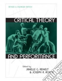 Critical Theory And Performance libro in lingua di Reinelt Janelle G. (EDT), Roach Joseph R. (EDT)