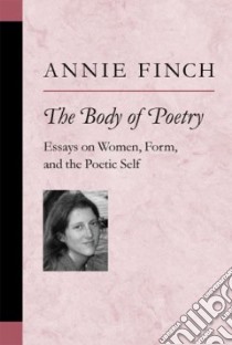 The Body Of Poetry libro in lingua di Finch Annie