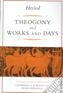 Theogony And Works And Days libro in lingua di Hesiod, Schlegel Catherine M. (TRN), Weinfield Henry (TRN)