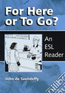 For Here or to Go? libro in lingua di Szendeffy John De