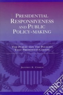 Presidential Responsiveness and Public Policy-Making libro in lingua di Cohen Jeffrey E.