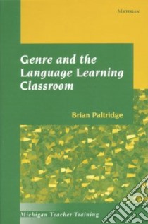 Genre and the Language Learning Classroom libro in lingua di Paltridge Brian
