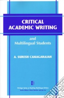 Critical Academic Writing and Multilingual Students libro in lingua di Canagarajah A. Suresh