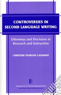 Controversies in Second Language Writing libro in lingua di Casanave Christine Pearson