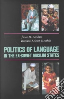 Politics of Language in the Ex-soviet Muslim States libro in lingua di Landau Jacob M., Kellner-Heinkele Barbara