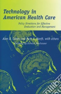 Technology in American Health Care libro in lingua di Cohen Alan B., Hanft Ruth S., Encinosa William E., Spernak Stephanie M., Stewart Shirley A.