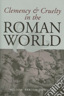 Clemency & Cruelty in the Roman World libro in lingua di Dowling Melissa Barden