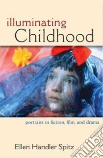 Illuminating Childhood libro in lingua di Spitz Ellen Handler
