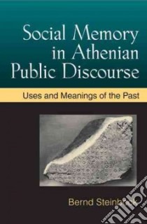 Social Memory in Athenian Public Discourse libro in lingua di Steinbock Bernd