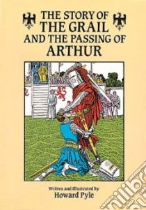 The Story of the Grail and the Passing of Arthur libro in lingua di Pyle Howard