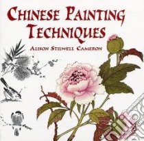 Chinese Painting Techniques libro in lingua di Cameron Alison Stilwell