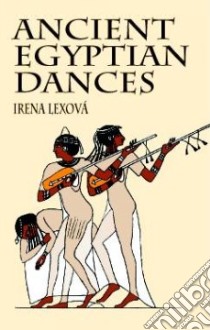Ancient Egyptian Dances libro in lingua di Lexova Irena, Bergman Diane (INT), Haltmar K. (TRN)