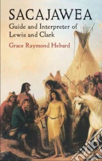 Sacajawea libro in lingua di Hebard Grace Raymond
