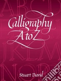 Calligraphy A to Z libro in lingua di David Stuart