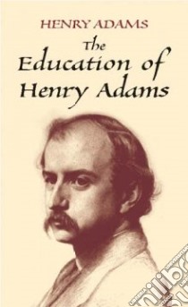 The Education of Henry Adams libro in lingua di Adams Henry