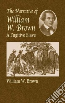 The Narrative of William W. Brown libro in lingua di Brown William Wells, Gara Larry (INT)