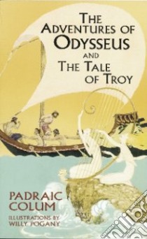 The Adventures of Odysseus and the Tale of Troy libro in lingua di Colum Padraic, Pogany Willy, Pogany Willy (ILT)