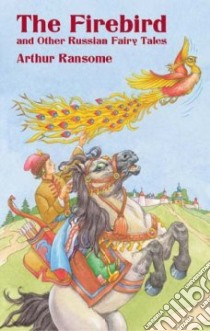The Firebird And Other Russian Fairy Tales libro in lingua di Ransome Arthur, Galkin Simon (ILT)