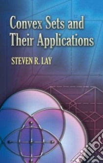 Convex Sets and Their Applications libro in lingua di Lay Steven R.