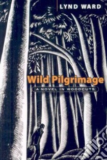 Wild Pilgrimage libro in lingua di Lynd  Ward