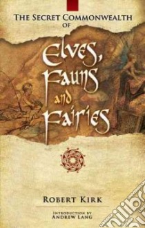 Secret Commonwealth of Elves, Fauns and Fairies libro in lingua di Robert Kirk