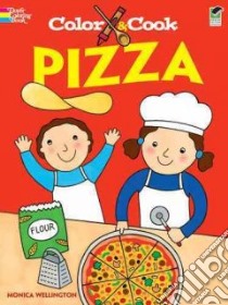 Color and Cook Pizza libro in lingua di Monica Wellington