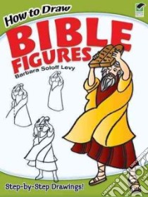 How to Draw Bible Figures libro in lingua di Levy Barbara Soloff