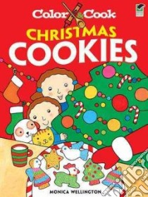 Color & Cook Christmas Cookies libro in lingua di Wellington Monica