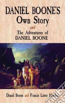 Daniel Boone's Own Story & The Adventures of Daniel Boone libro in lingua di Boone Daniel, Hawkes Francis Lister