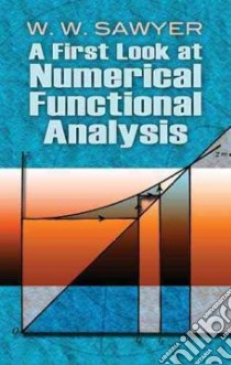 A First Look at Numerical Functional Analysis libro in lingua di Sawyer W. W.