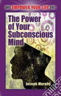 The Power of Your Subconscious Mind libro in lingua di Murphy Joseph