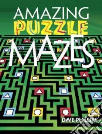 Amazing Puzzle Mazes libro in lingua di Phillips Dave