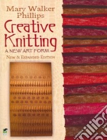 Creative Knitting libro in lingua di Mary Walker Phillips