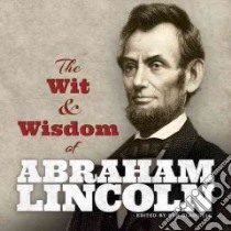 Wit and Wisdom of Abraham Lincoln libro in lingua di Abraham Lincoln