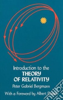 Introduction to the Theory of Relativity libro in lingua di Peter G Bergmann
