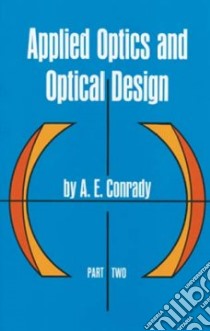 Applied Optics and Optical Design libro in lingua di Conrady A. E., Kingslake Rudolf