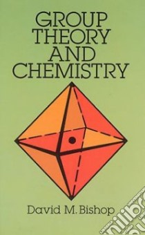 Group Theory and Chemistry libro in lingua di David M Bishop