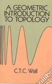A Geometric Introduction to Topology libro in lingua di Wall C. T. C.