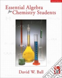Essential Algebra For Chemistry Students libro in lingua di Ball David W.